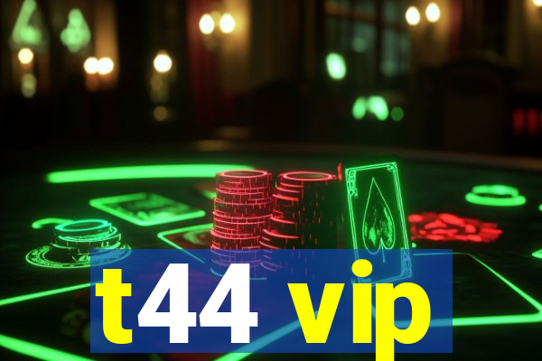 t44 vip